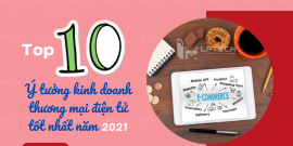 Top 10 ý tưởng kinh doanh thương mại điện tử tốt nhất năm 2021