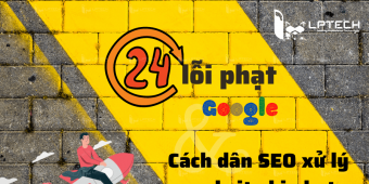 24 lỗi phạt của Google và cách dân SEO xử lý website bị phạt