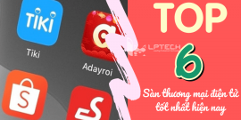 Top 6 sàn thương mại điện tử tốt nhất hiện nay