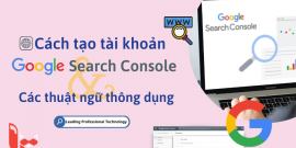 Cách tạo tài khoản Google Search Console và các thuật ngữ thông dụng
