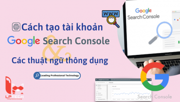 Cách tạo tài khoản Google Search Console và các thuật ngữ thông dụng