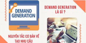 Demand Generation là gì? Nguyên tắc về tạo nhu cầu
