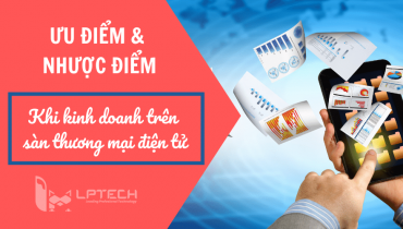 Ưu điểm và nhược điểm khi kinh doanh trên các sàn thương mại điện tử