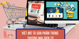 Viết mô tả sản phẩm trong thương mại điện tử chinh phục người mua