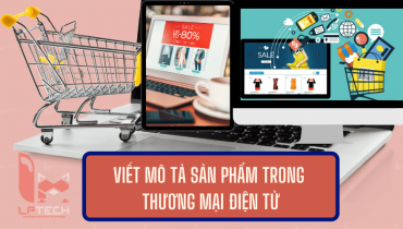 Viết mô tả sản phẩm trong thương mại điện tử chinh phục người mua