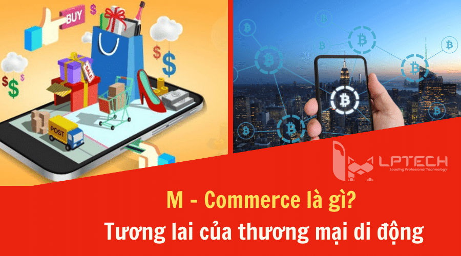 M-Commerce là gì? Tương lai của thương mại di động