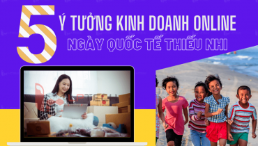 5 ý tưởng kinh doanh online ngày quốc tế thiếu nhi