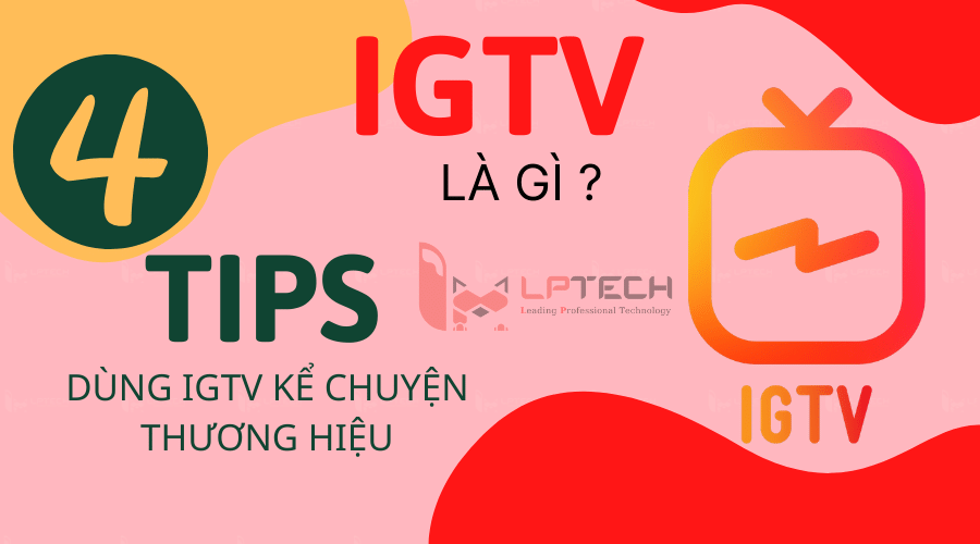 IGTV là gì? 4 Tips dùng IGTV kể chuyện thương hiệu cuốn hút
