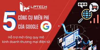5 công cụ miễn phí của Google giúp mở rộng quy mô kinh doanh TMĐT