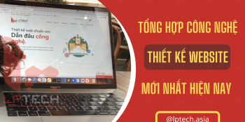Những công nghệ thiết kế website mới nhất hiện nay