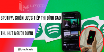 Spotify: Chiến lược tiếp thị đỉnh cao thu hút người dùng 