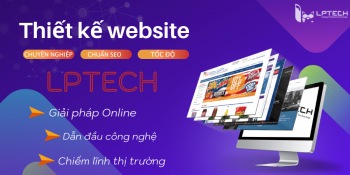 Dịch vụ thiết kế website trên công nghệ mới LPTech