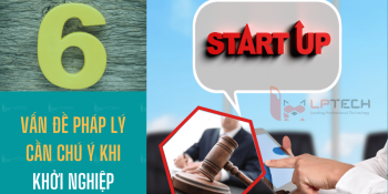 6 vấn đề pháp lý cần chú ý khi khởi nghiệp