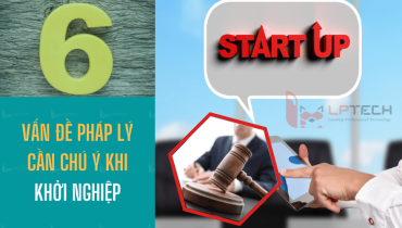 6 vấn đề pháp lý cần chú ý khi khởi nghiệp