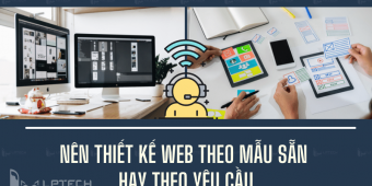 Tư vấn: Nên thiết kế web theo mẫu sẵn hay theo yêu cầu?