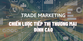 Trade Marketing là gì? Bật mí chiến lược tiếp thị thương mại đỉnh cao