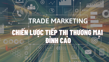 Trade Marketing là gì? Bật mí chiến lược tiếp thị thương mại đỉnh cao