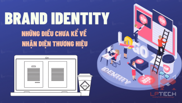 Brand identity: Những điều chưa kể về nhận diện thương hiệu