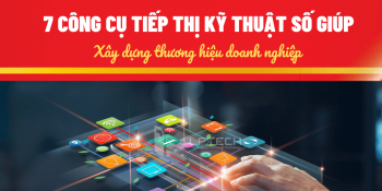 7 công cụ tiếp thị kỹ thuật số giúp xây dựng thương hiệu doanh nghiệp