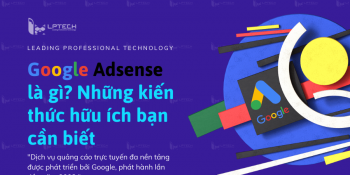 Google Adsense là gì? Những kiến thức hữu ích bạn cần biết