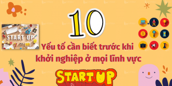 10 yếu tố cần biết trước khi bắt đầu khởi nghiệp ở mọi lĩnh vực