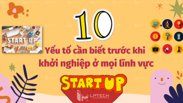 10 yếu tố cần biết trước khi bắt đầu khởi nghiệp ở mọi lĩnh vực