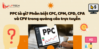 PPC là gì? Phân biệt CPC, CPM, CPD, CPA và CPV trong quảng cáo trực tuyến