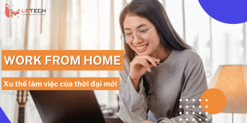 Sự lên ngôi của Work From Home (WFH): Xu thế làm việc của thời đại mới
