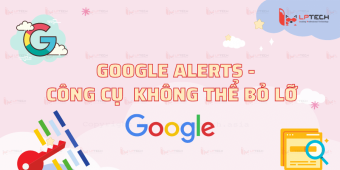 Google Alerts - công cụ Google không thể bỏ lỡ