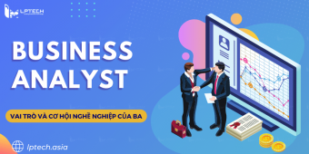 Business Analyst là gì? Vai trò và cơ hội nghề nghiệp của BA