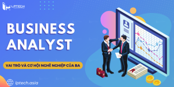 Business Analyst là gì? Vai trò và cơ hội nghề nghiệp của BA