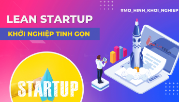 Lean startup? Hướng đi mới cho doanh nghiệp khởi nghiệp tinh gọn và hiệu quả