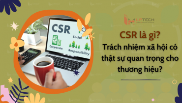 CSR là gì? Trách nhiệm xã hội có thật sự quan trọng cho thương hiệu?