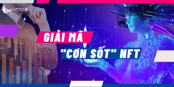 Giải mã cơn sốt NFT: Tiềm năng và xu hướng phát triển tương lai