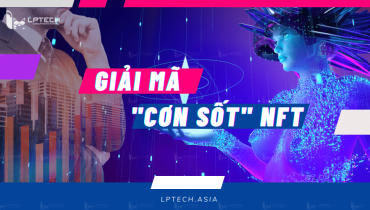 Giải mã cơn sốt NFT: Tiềm năng và xu hướng phát triển tương lai