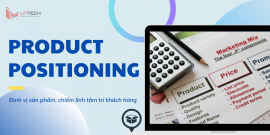 Product Positioning là gì? Tại sao cần định vị sản phẩm trong kinh doanh?
