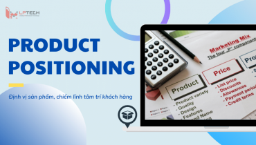 Product Positioning là gì? Tại sao cần định vị sản phẩm trong kinh doanh?