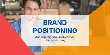 Brand Positioning là gì? Cách xây dựng chiến lược định vị thương hiệu mạnh mẽ
