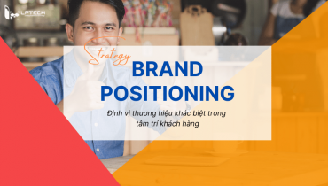 Brand Positioning là gì? Cách xây dựng chiến lược định vị thương hiệu mạnh mẽ