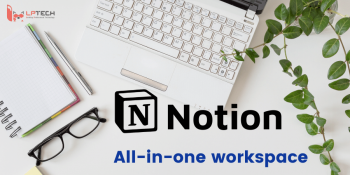 Notion là gì? Ứng dụng ghi chép và quản lý công việc thông minh ai cũng cần