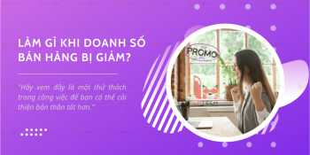 Làm sao thoát khỏi tình trạng giảm doanh số bán hàng?