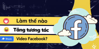 Làm thế nào để tăng tương tác Video Facebook nhanh và hiệu quả?