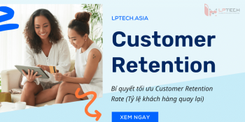Customer retention là gì? Làm thế nào để  tăng tỷ lệ giữ chân khách?