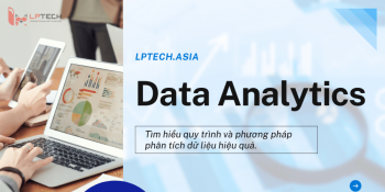 Data analytics là gì? Tìm hiểu quy trình và phương pháp phân tích dữ liệu