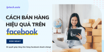 Hướng dẫn cách bán hàng trên facebook hiệu quả - Một phát ăn ngay!