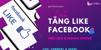 10 cách tăng like facebook nhanh chóng, tương tác bán hàng hiệu quả
