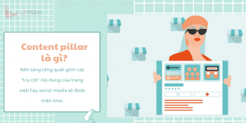 Content pillar là gì? Xây dựng Content pillar hiệu quả cho chiến lược nội dung