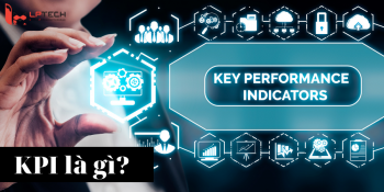 KPI là gì? Làm thế nào để xây dựng và hoàn thành KPI hiệu quả