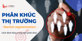 Tìm hiểu phân khúc thị trường và cách đánh đúng trọng tâm phân khúc