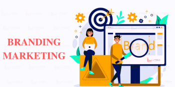 Branding Marketing là gì? Xây dựng Branding Marketing như thế nào?